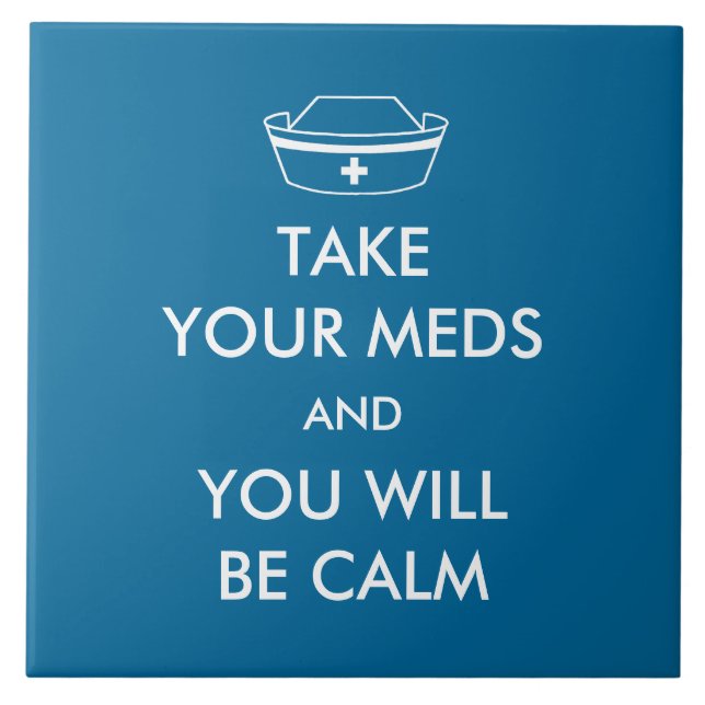 Take Your Meds And You Will Be Calm Ceramic Tile (Front)