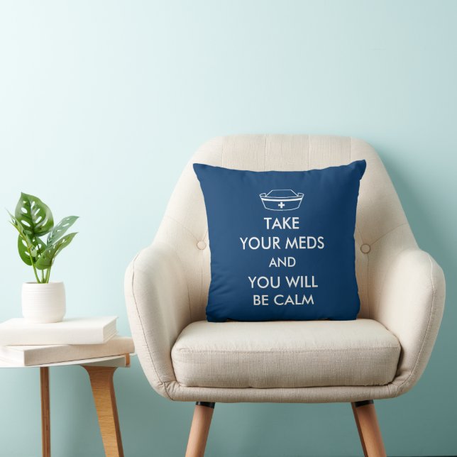 Take Your Meds And You Will Be Calm Cushion (Chair)