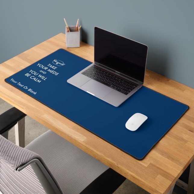 Take Your Meds And You Will Be Calm Desk Mat (Office 2)