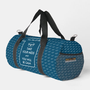Take Your Meds And You Will Be Calm Duffle Bag