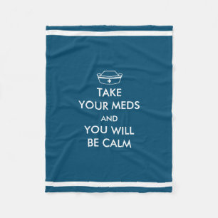 Take Your Meds And You Will Be Calm Fleece Blanket