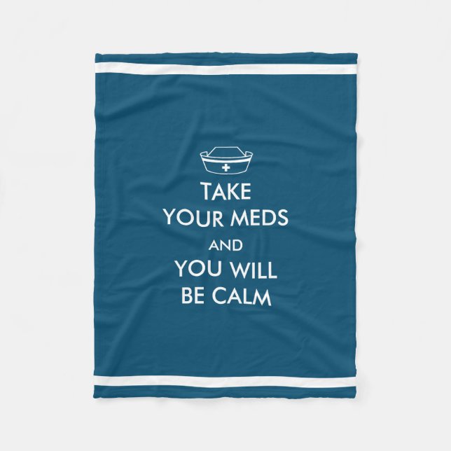 Take Your Meds And You Will Be Calm Fleece Blanket (Front)