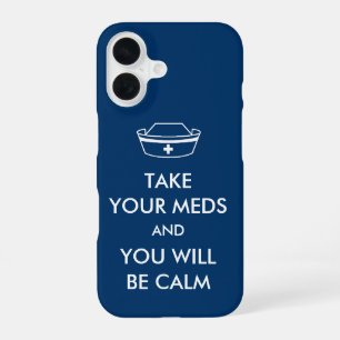 Take Your Meds And You Will Be Calm iPhone 16 Case