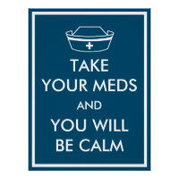Take Your Meds And You Will Be Calm