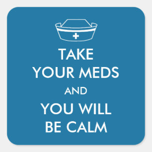 Take Your Meds And You Will Be Calm Square Sticker