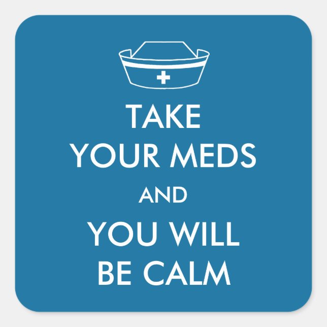 Take Your Meds And You Will Be Calm Square Sticker (Front)