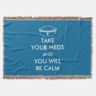 Take Your Meds And You Will Be Calm Throw Blanket