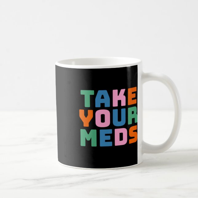Take Your Meds  Coffee Mug (Right)