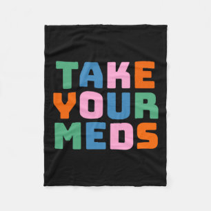 Take Your Meds Fleece Blanket