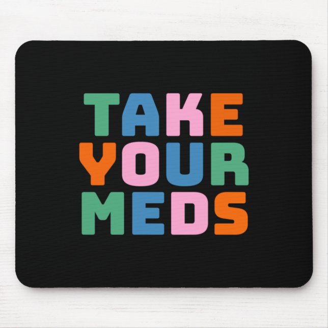Take Your Meds  Mouse Pad (Front)