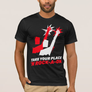 Take Your Place ‘N Rock-A-oN  7 T-Shirt