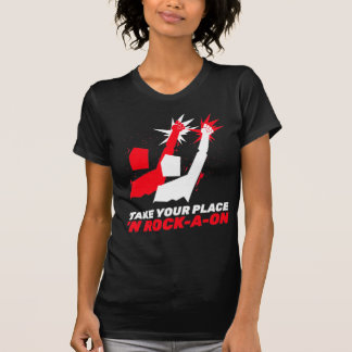 Take Your Place ‘N Rock-A-oN  7 T-Shirt