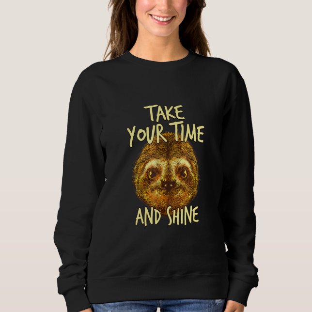 Take Your Time And Shine Sloth Inspirational Sloth Sweatshirt (Front)
