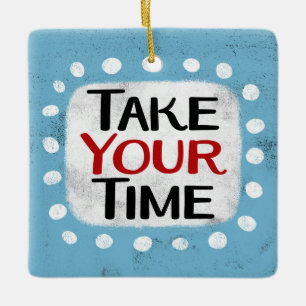 Take Your Time Ornament