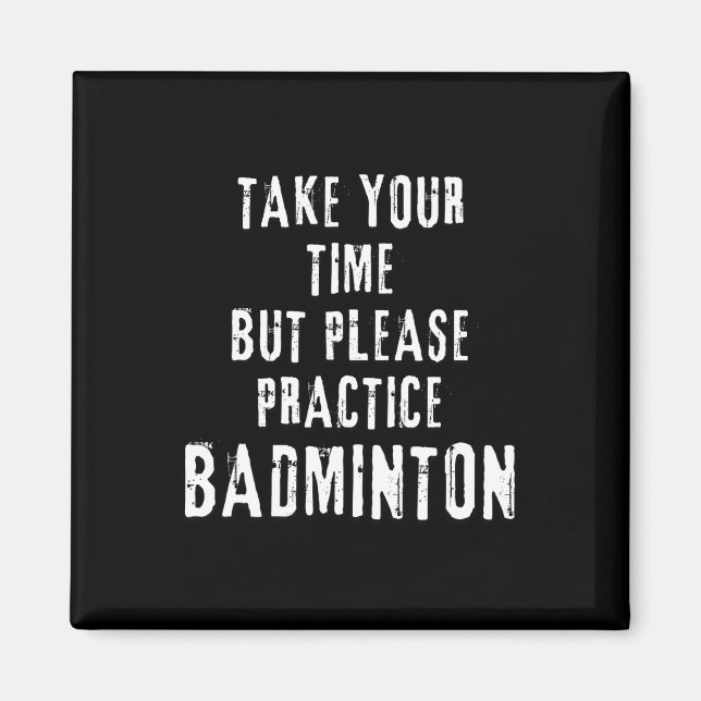 Take Your Time Practice Badminton Training Court D Magnet (Front)