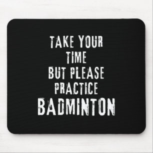 Take Your Time Practice Badminton Training Court D Mouse Pad