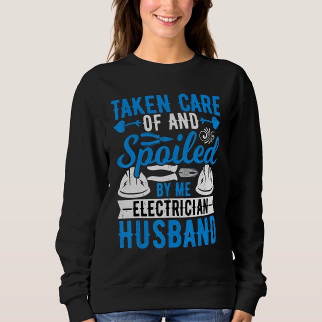 Taken Care of by Me Electrician   Electrician Husb Sweatshirt (Front)