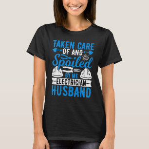 Taken Care of by Me Electrician - Funny Electricia T-Shirt