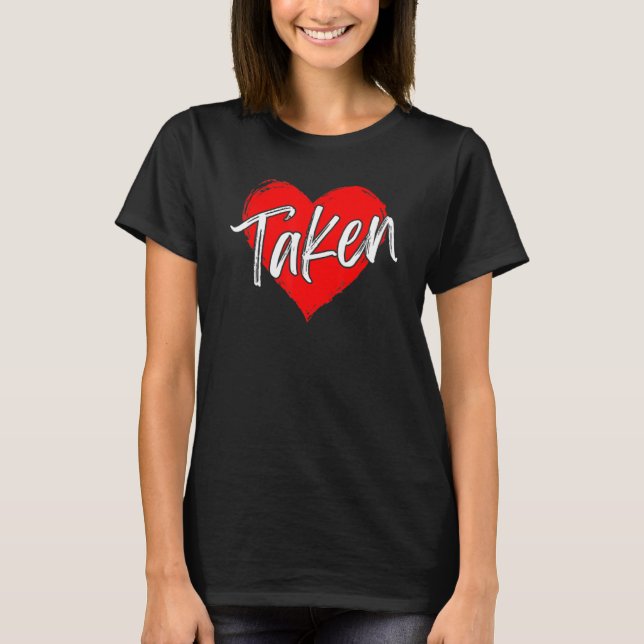 Taken In Love Heart Red Happy Valentines Day Coupl T-Shirt (Front)