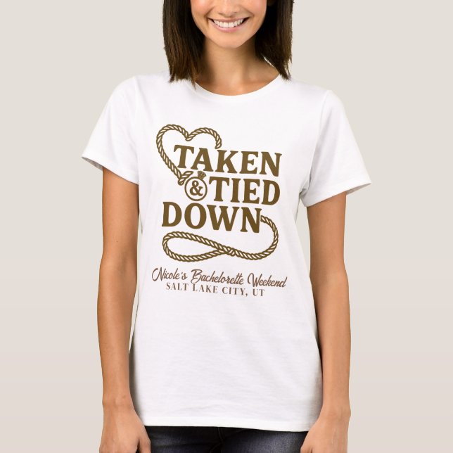 Taken & Tied Down Country Western Bachelorette  T-Shirt (Front)