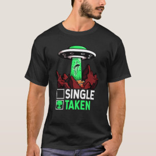 Taken Valentine's Day Roses Date Night Aliens Spac T-Shirt