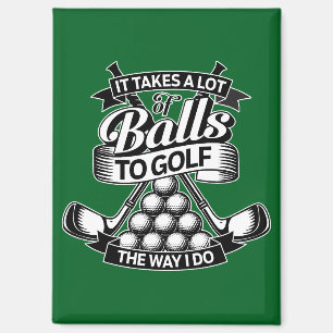 Takes A Lot Of Balls - funny golf Magnet