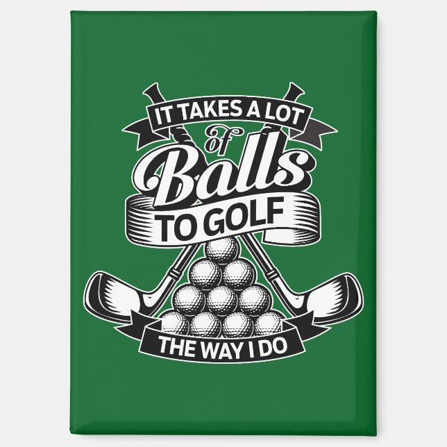 Takes A Lot Of Balls - funny golf Magnet (Front)
