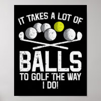 Takes A Lot Of To Golf Funny Golf Golfing Golfer M