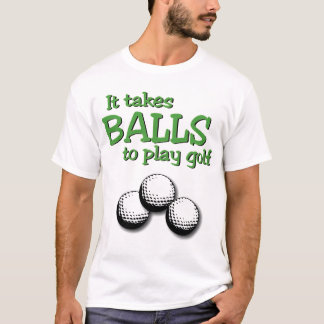 Takes balls to play golf T-Shirt