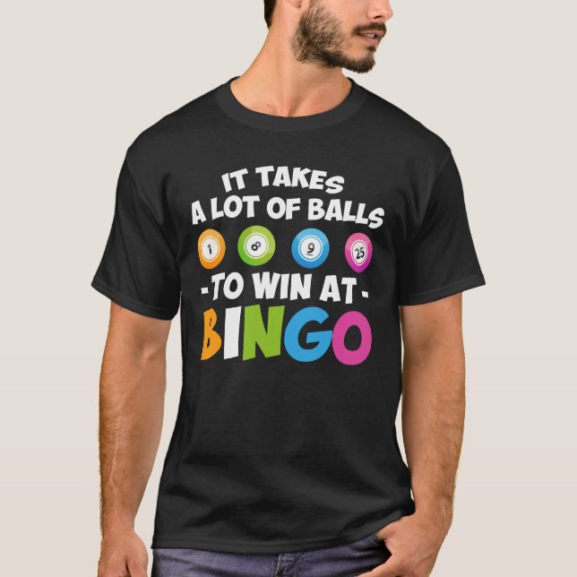 Takes Lot Of Balls To Win At Bingo Lover T-Shirt (Front)