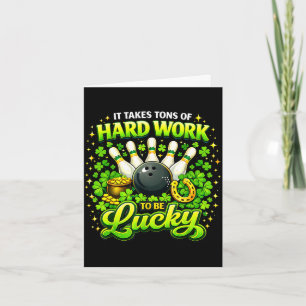 Takes tons of hard work to be lucky st patricks card
