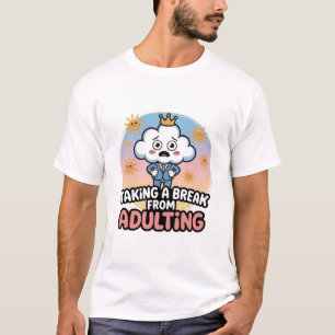 Taking a Break from Adulting!", T-Shirt