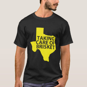 Taking Care Of Brisket Texas Smoked Brisket Barbe T-Shirt