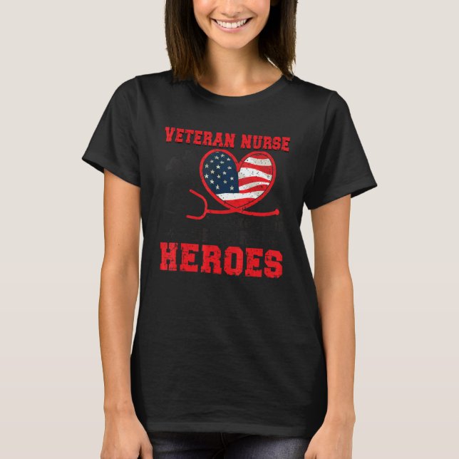 Taking Care Of Heroes Veteran Nurse Veteran Nursin T-Shirt (Front)