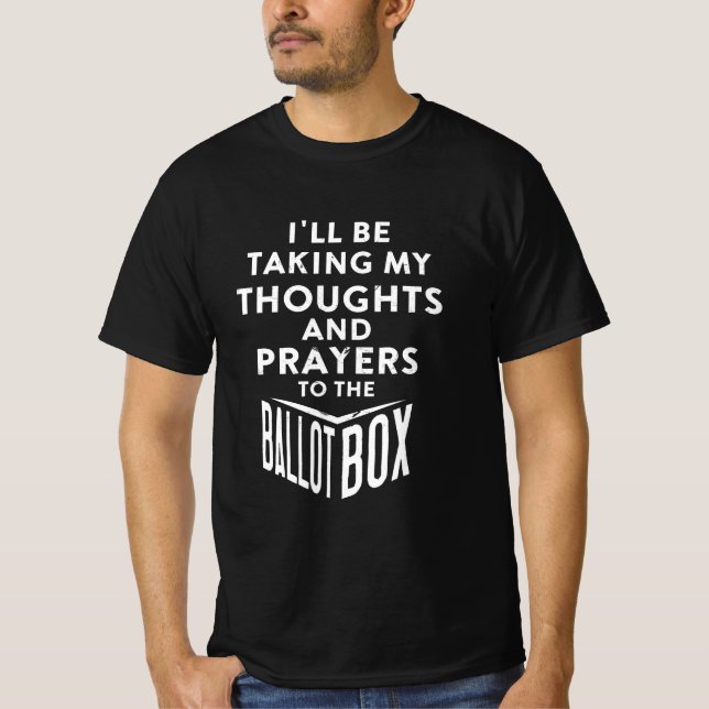 Taking My Thoughts And Prayers To The Ballot Box T-Shirt (Front)