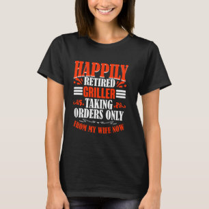 Taking Orders From My Wife Now Retired Griller T-Shirt