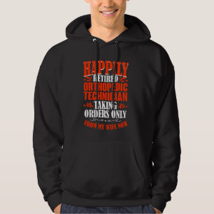 Taking Orders From My Wife Now Retired Orthopaedic Hoodie