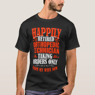 Taking Orders From My Wife Now Retired Orthopaedic T-Shirt