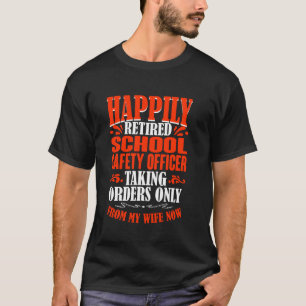 Taking Orders From My Wife Now Retired School Safe T-Shirt