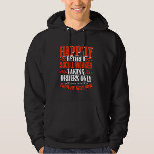 Taking Orders From My Wife Now Retired Social Work Hoodie