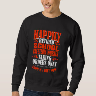 Taking Orders From My Wife Retired School Cafeteri Sweatshirt