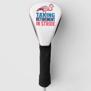 Taking Retirement in Stride Funny Flamingo Golf Head Cover