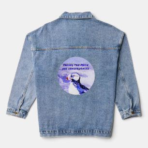 Taking Too Much Has Consequences Denim Jacket
