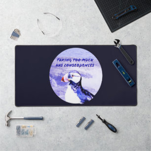 Taking Too Much Has Consequences Desk Mat