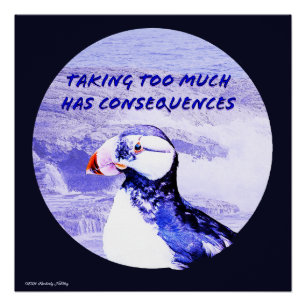 Taking Too Much Has Consequences Poster