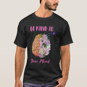 Tal Health Awareness Self Care Be Kind To Your Min T-Shirt