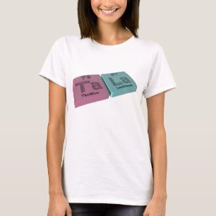 Tala as Ta Tantalum and La Lanthanum T-Shirt