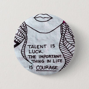 Talent is Luck, Important think is COURAGE 6 Cm Round Badge