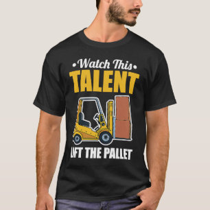 Talent Lift Pallet Forklift Driver T-Shirt
