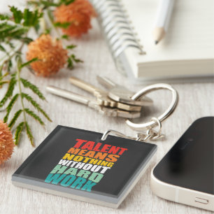 Talent Means Nothing Without Hard Work Key Ring